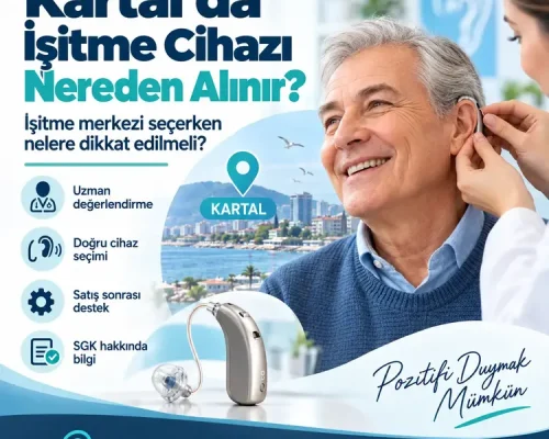 Kartal’da SGK Anlaşmalı İşitme Cihazı Merkezi – Cihaz Alım Süreci ve SGK Desteği