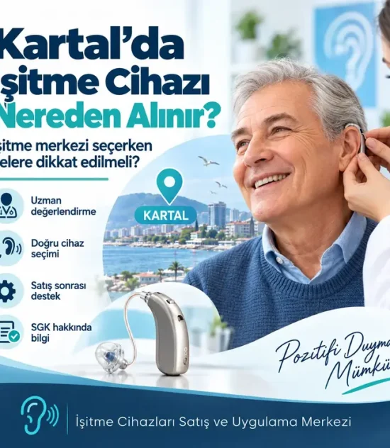 Kartal’da SGK Anlaşmalı İşitme Cihazı Merkezi – Cihaz Alım Süreci ve SGK Desteği
